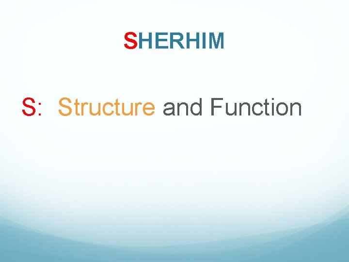 SHERHIM S: Structure and Function 