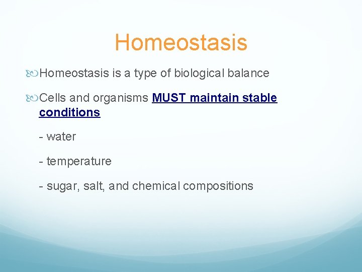 Homeostasis is a type of biological balance Cells and organisms MUST maintain stable conditions