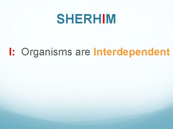 SHERHIM I: Organisms are Interdependent 
