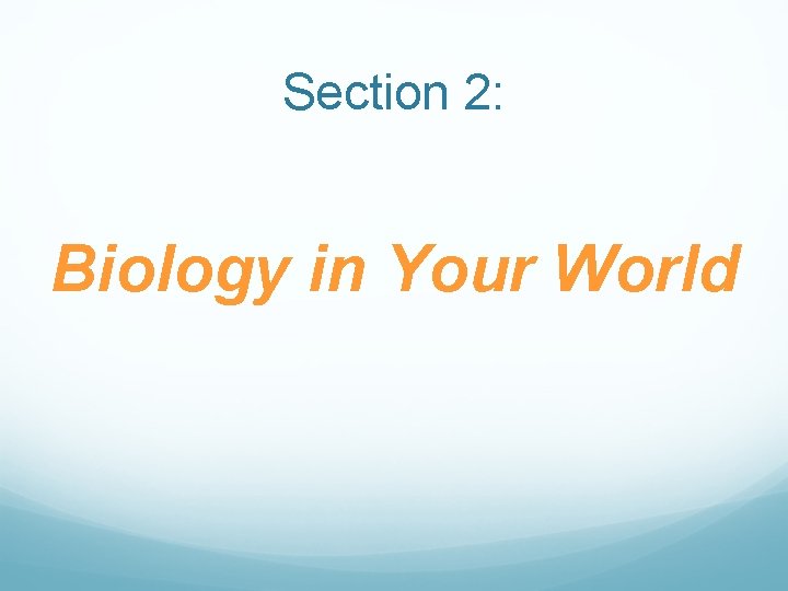 Section 2: Biology in Your World 