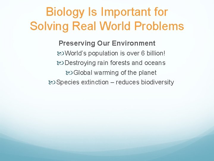 Biology Is Important for Solving Real World Problems Preserving Our Environment World’s population is