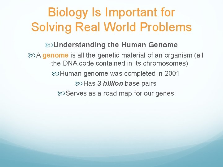 Biology Is Important for Solving Real World Problems Understanding the Human Genome A genome