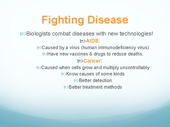 Fighting Disease Biologists combat diseases with new technologies! AIDS: Caused by a virus (human