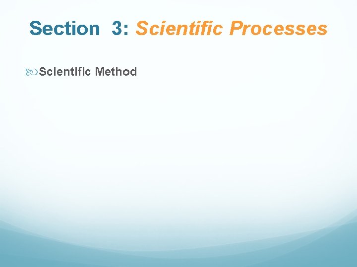 Section 3: Scientific Processes Scientific Method 