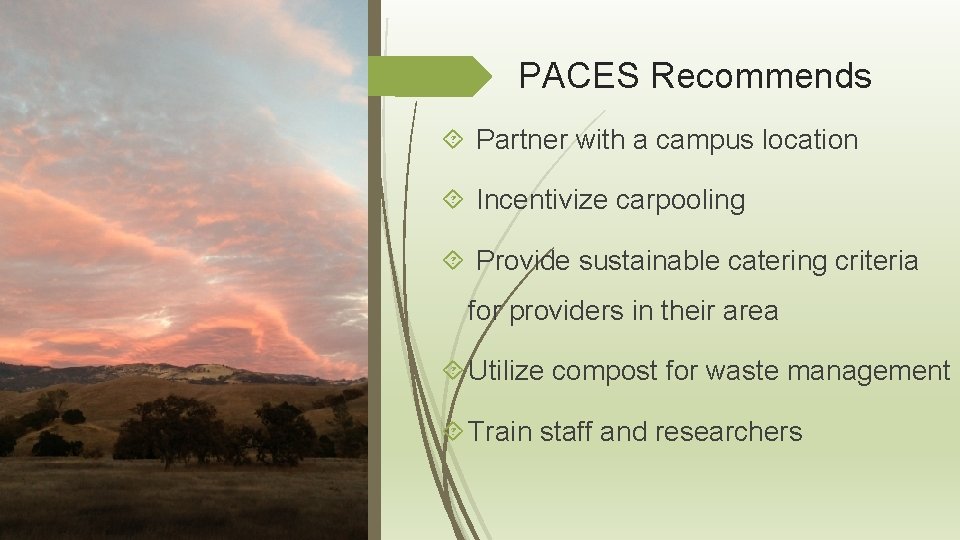 PACES Recommends Partner with a campus location Incentivize carpooling Provide sustainable catering criteria for