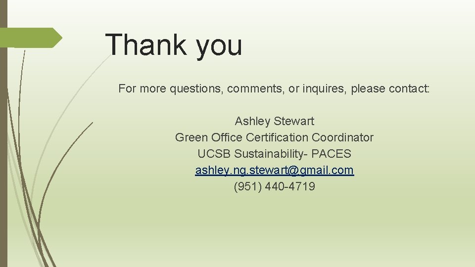 Thank you For more questions, comments, or inquires, please contact: Ashley Stewart Green Office