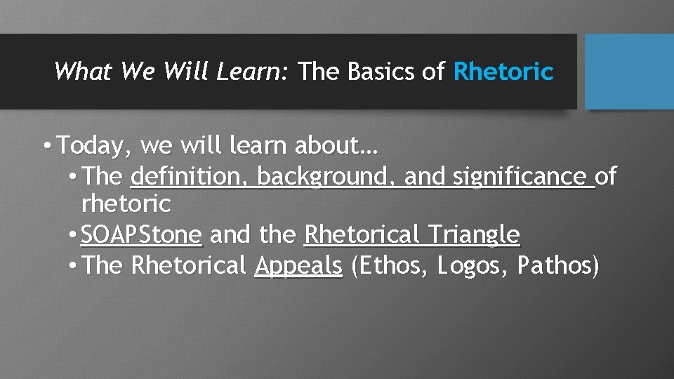 What We Will Learn: The Basics of Rhetoric • Today, we will learn about…