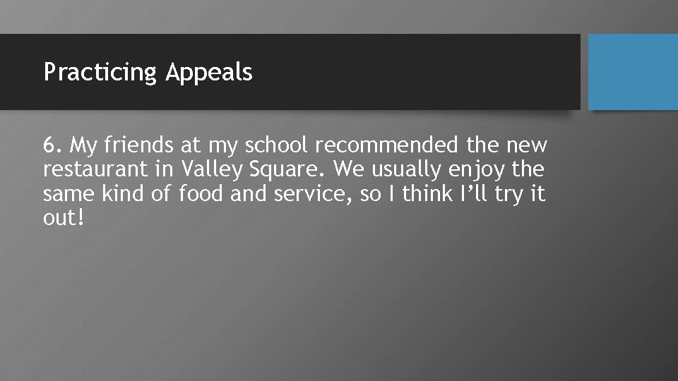 Practicing Appeals 6. My friends at my school recommended the new restaurant in Valley
