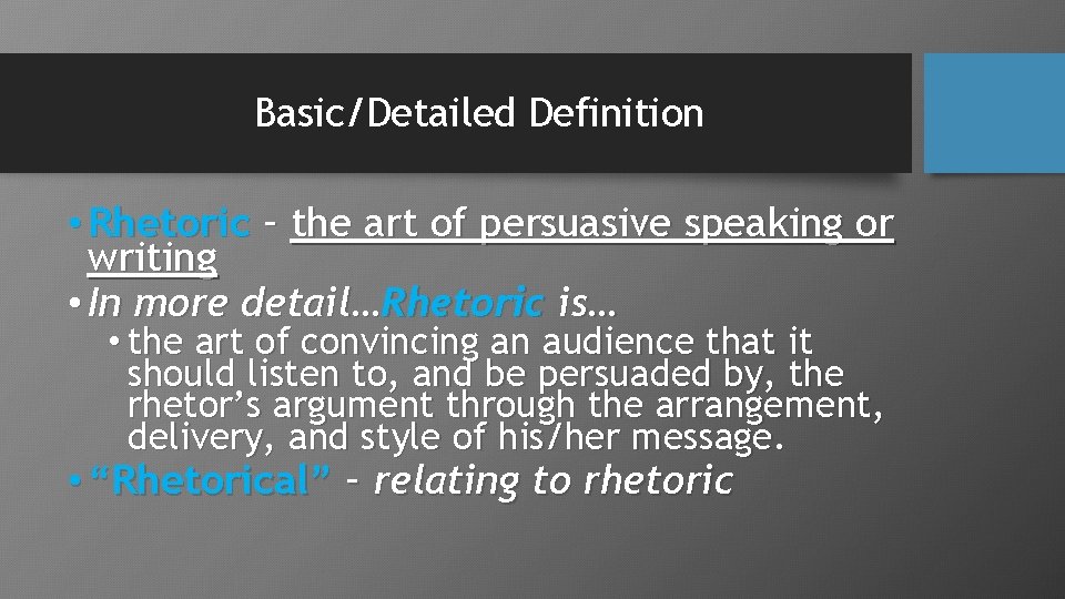 Basic/Detailed Definition • Rhetoric – the art of persuasive speaking or writing • In