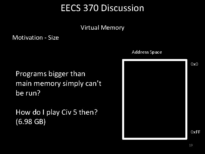 EECS 370 Discussion Virtual Memory Motivation - Size Address Space 0 x 0 Programs