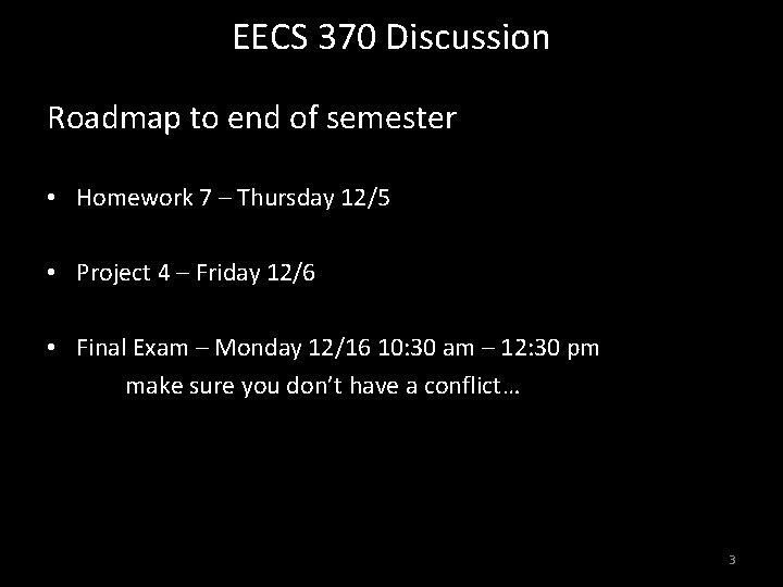 EECS 370 Discussion Roadmap to end of semester • Homework 7 – Thursday 12/5