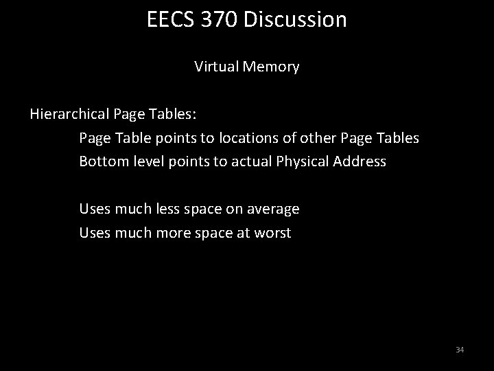 EECS 370 Discussion Virtual Memory Hierarchical Page Tables: Page Table points to locations of