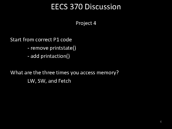 EECS 370 Discussion Project 4 Start from correct P 1 code - remove printstate()