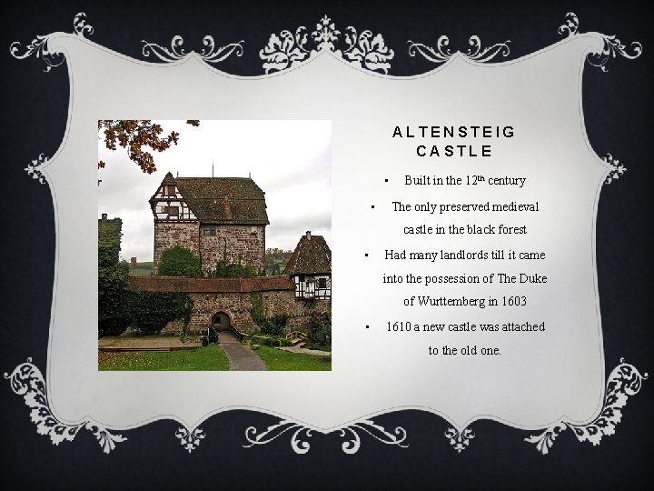 ALTENSTEIG CASTLE • • Built in the 12 th century The only preserved medieval