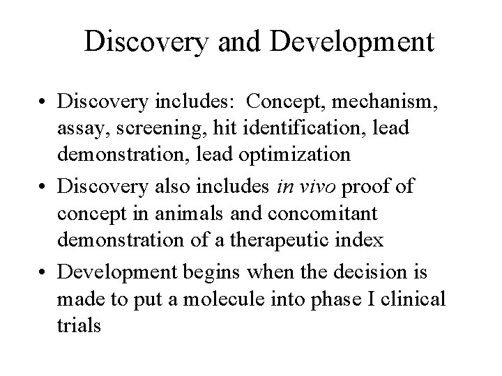 Discovery and Development • Discovery includes: Concept, mechanism, assay, screening, hit identification, lead demonstration,
