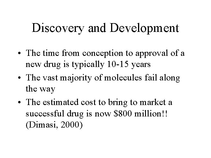 Discovery and Development • The time from conception to approval of a new drug