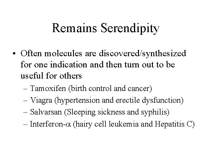Remains Serendipity • Often molecules are discovered/synthesized for one indication and then turn out