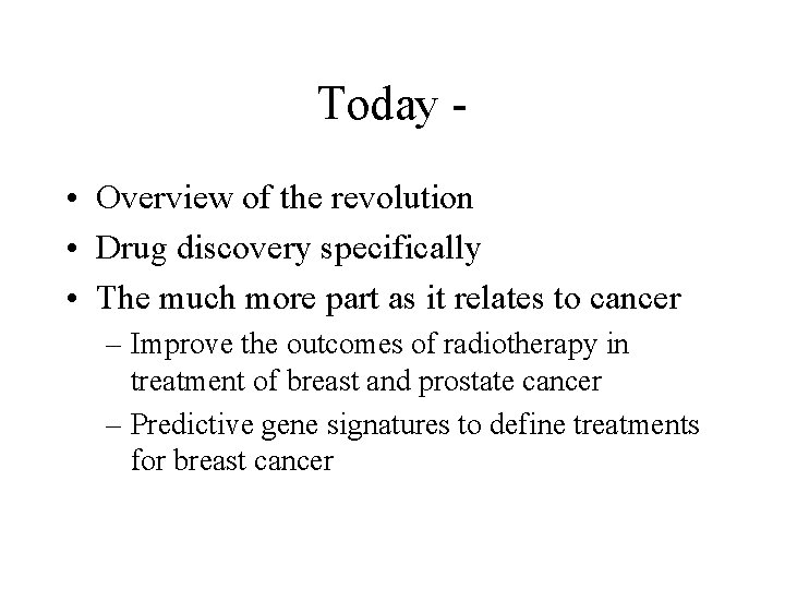 Today • Overview of the revolution • Drug discovery specifically • The much more