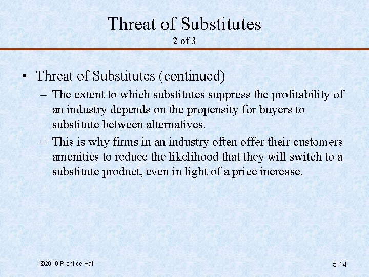 Threat of Substitutes 2 of 3 • Threat of Substitutes (continued) – The extent