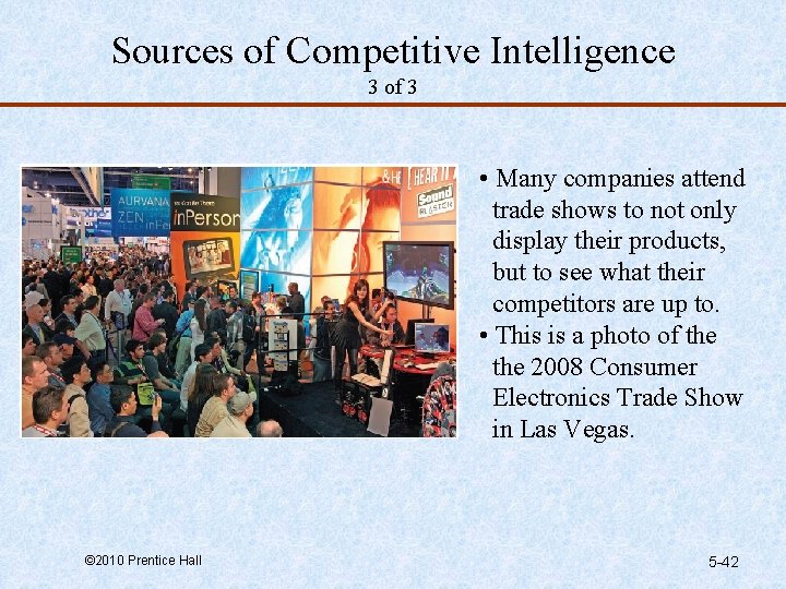 Sources of Competitive Intelligence 3 of 3 • Many companies attend trade shows to