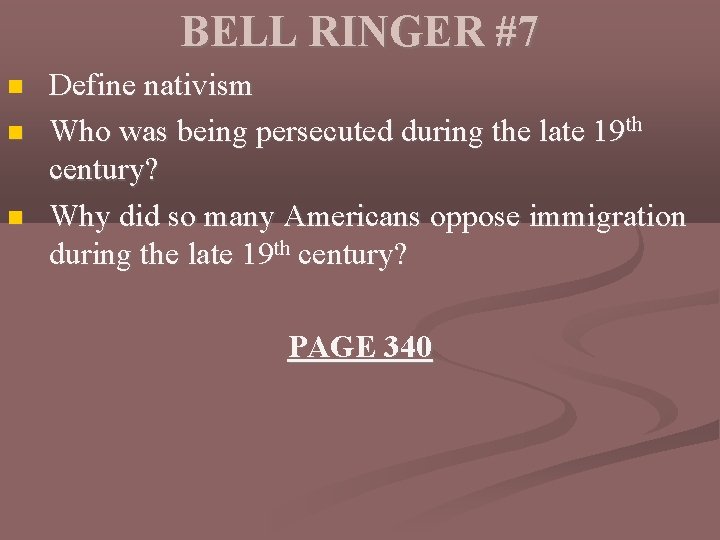 BELL RINGER #7 Define nativism Who was being persecuted during the late 19 th