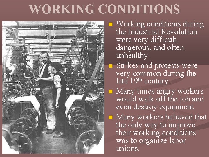 WORKING CONDITIONS Working conditions during the Industrial Revolution were very difficult, dangerous, and often