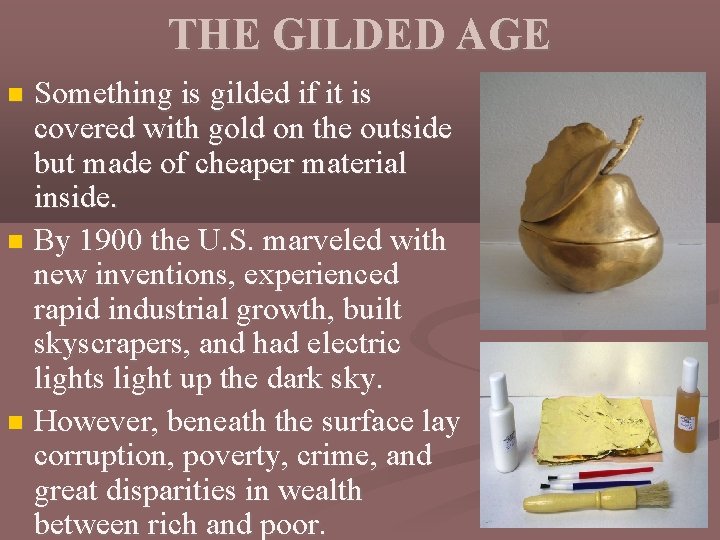 THE GILDED AGE Something is gilded if it is covered with gold on the