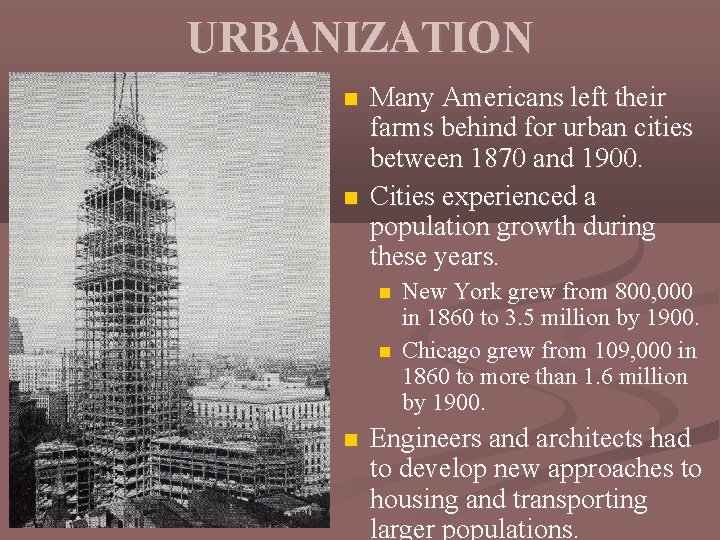 URBANIZATION Many Americans left their farms behind for urban cities between 1870 and 1900.