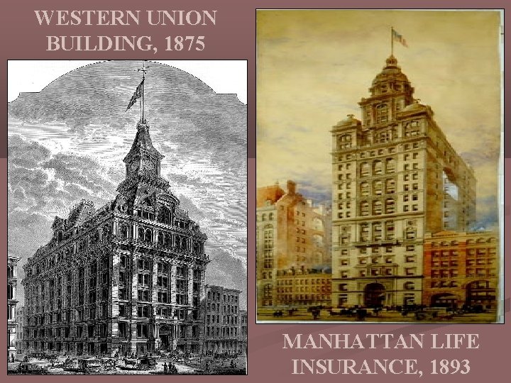 WESTERN UNION BUILDING, 1875 MANHATTAN LIFE INSURANCE, 1893 