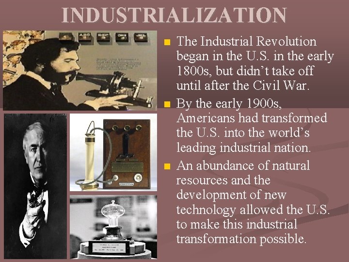 INDUSTRIALIZATION The Industrial Revolution began in the U. S. in the early 1800 s,