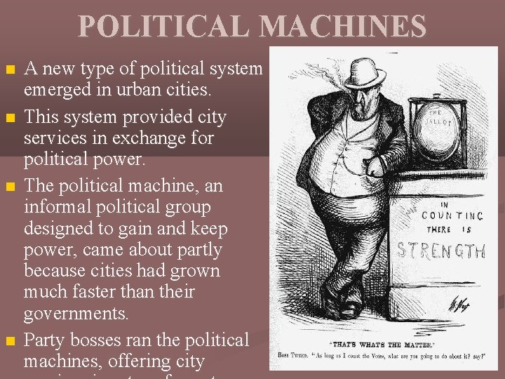 POLITICAL MACHINES A new type of political system emerged in urban cities. This system