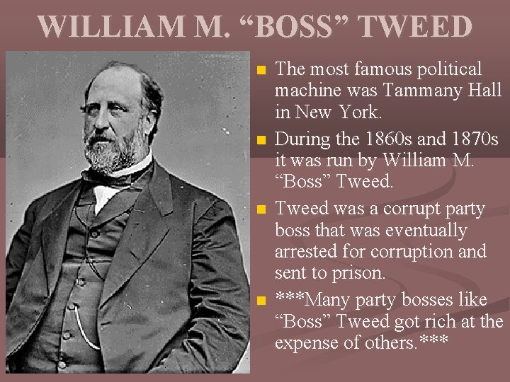 WILLIAM M. “BOSS” TWEED The most famous political machine was Tammany Hall in New
