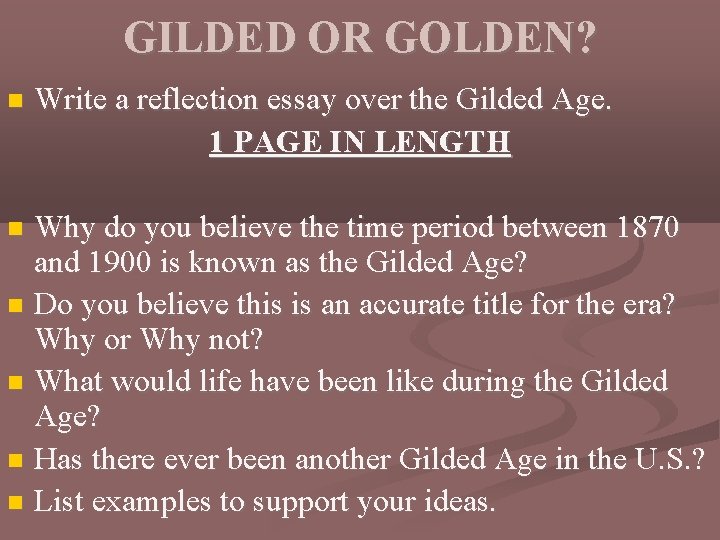 GILDED OR GOLDEN? Write a reflection essay over the Gilded Age. 1 PAGE IN