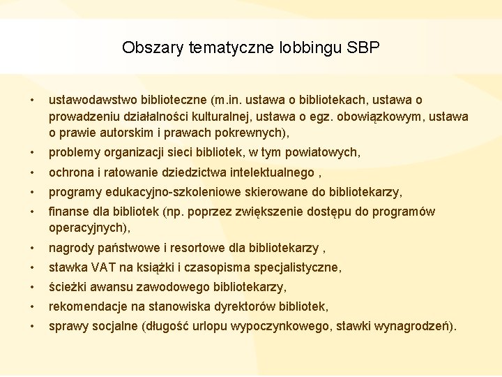 Obszary tematyczne lobbingu SBP • ustawodawstwo biblioteczne (m. in. ustawa o bibliotekach, ustawa o