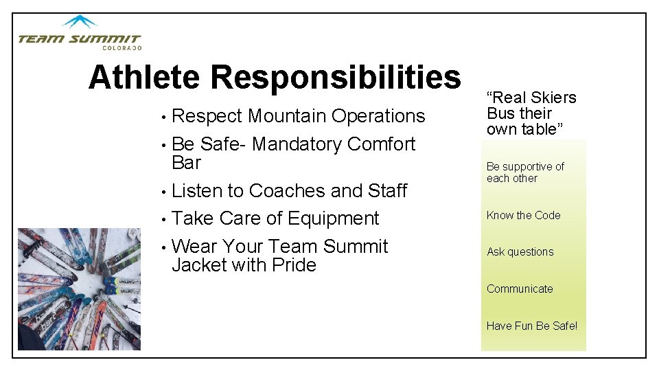 Athlete Responsibilities • Respect Mountain Operations • Be Safe- Mandatory Comfort Bar • Listen