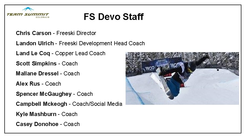FS Devo Staff Chris Carson - Freeski Director Landon Ulrich - Freeski Development Head