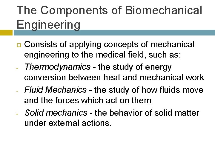 The Components of Biomechanical Engineering - - - Consists of applying concepts of mechanical