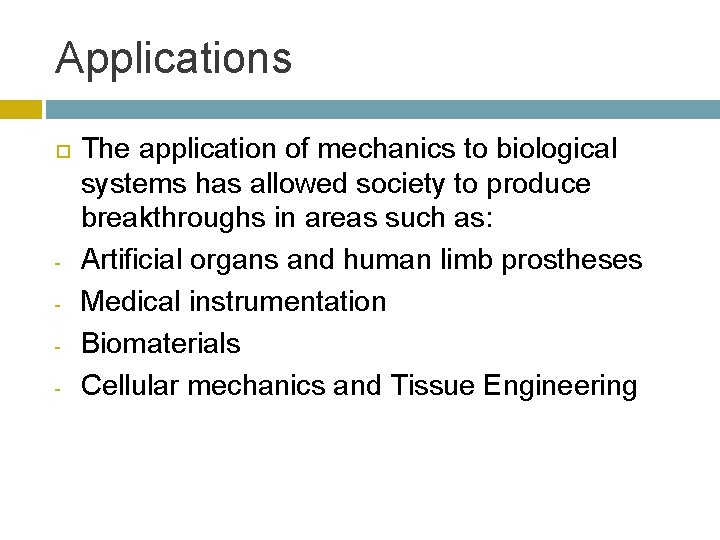 Applications - The application of mechanics to biological systems has allowed society to produce