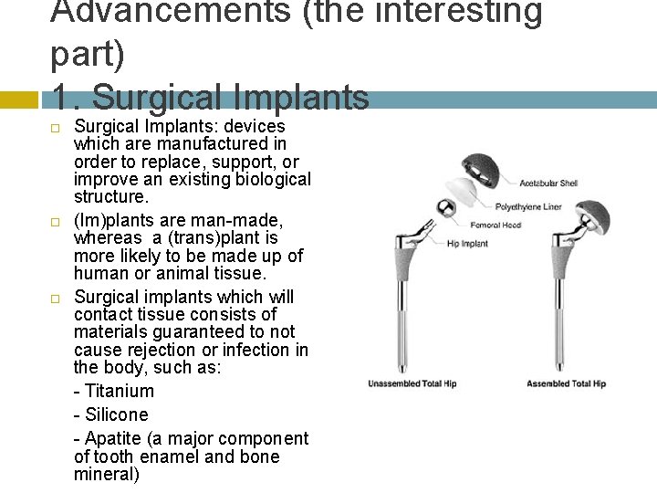 Advancements (the interesting part) 1. Surgical Implants Surgical Implants: devices which are manufactured in