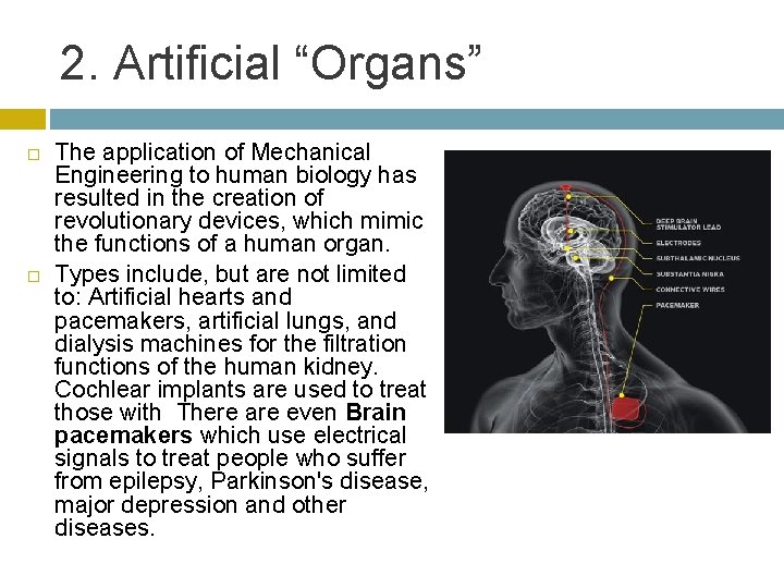 2. Artificial “Organs” The application of Mechanical Engineering to human biology has resulted in