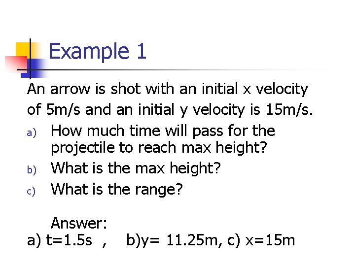 Example 1 An arrow is shot with an initial x velocity of 5 m/s