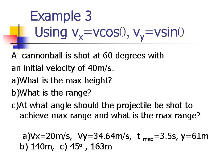 Example 3 Using vx=vcosq, vy=vsinq A cannonball is shot at 60 degrees with an