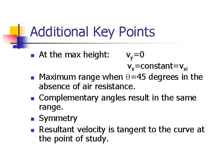 Additional Key Points n n n At the max height: vy=0 vx=constant=vxi Maximum range