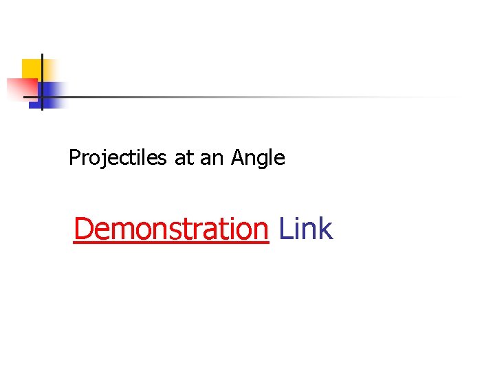 Projectiles at an Angle Demonstration Link 