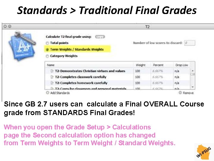 Standards > Traditional Final Grades Since GB 2. 7 users can calculate a Final