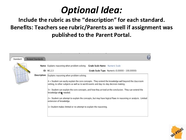 Optional Idea: Include the rubric as the “description” for each standard. Benefits: Teachers see