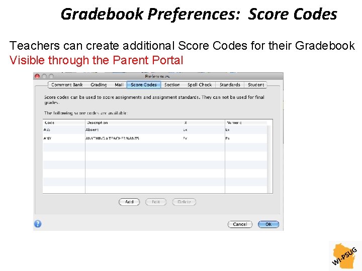 Gradebook Preferences: Score Codes Teachers can create additional Score Codes for their Gradebook Visible