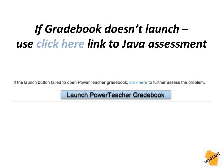 If Gradebook doesn’t launch – use click here link to Java assessment 