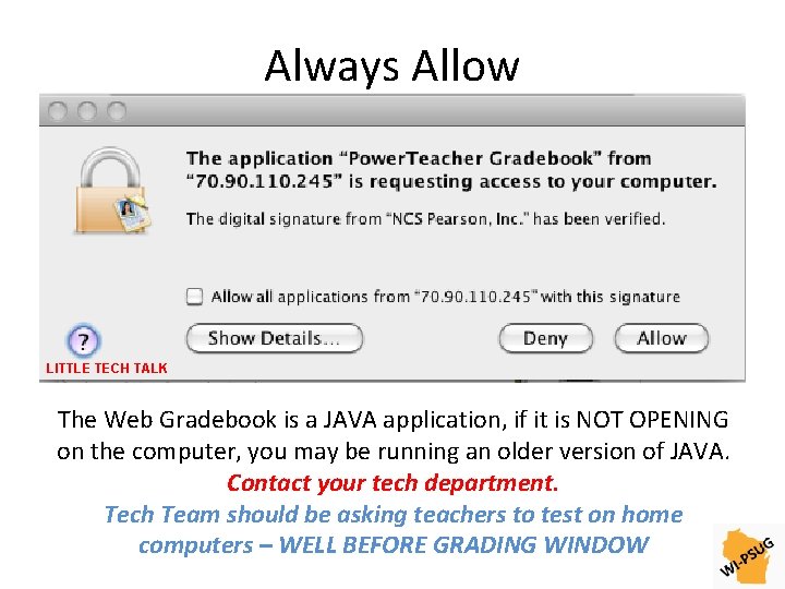 Always Allow LITTLE TECH TALK The Web Gradebook is a JAVA application, if it