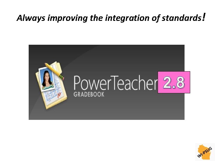 Always improving the integration of standards! 2. 8 